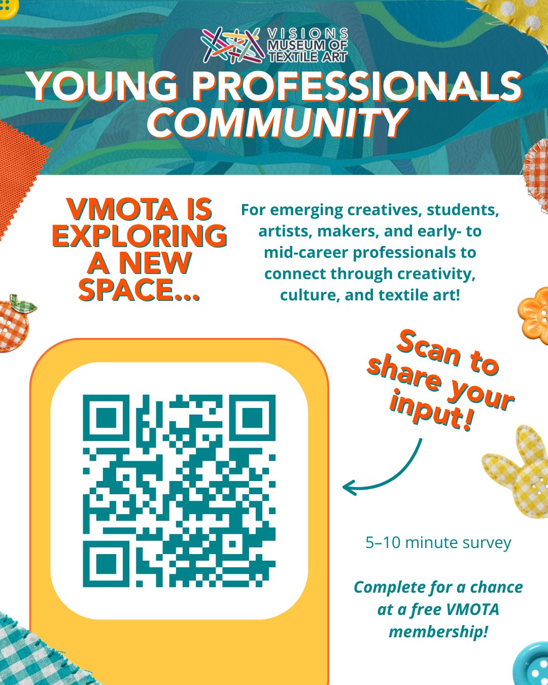 📣Make Your Voice Heard 📣
Visions Museum of Textile Art is exploring a new Young Professionals initiative designed to connect emerging creatives, artists, makers, educators, museum and nonprofit professionals, students, and community members through textile art, creativity, and cultural engagement.
To help shape the program, VMOTA is inviting the community to complete a brief 5–10 minute survey focused on networking, professional development, creative programming, hands-on experiences, and community-building. Feedback will help ensure the initiative reflects the interests and needs of San Diego's creative community without duplicating existing efforts.
🎫 Complete the survey by 7/31/26 to be entered into our raffle for a free one-year museum membership!
Link in bio.