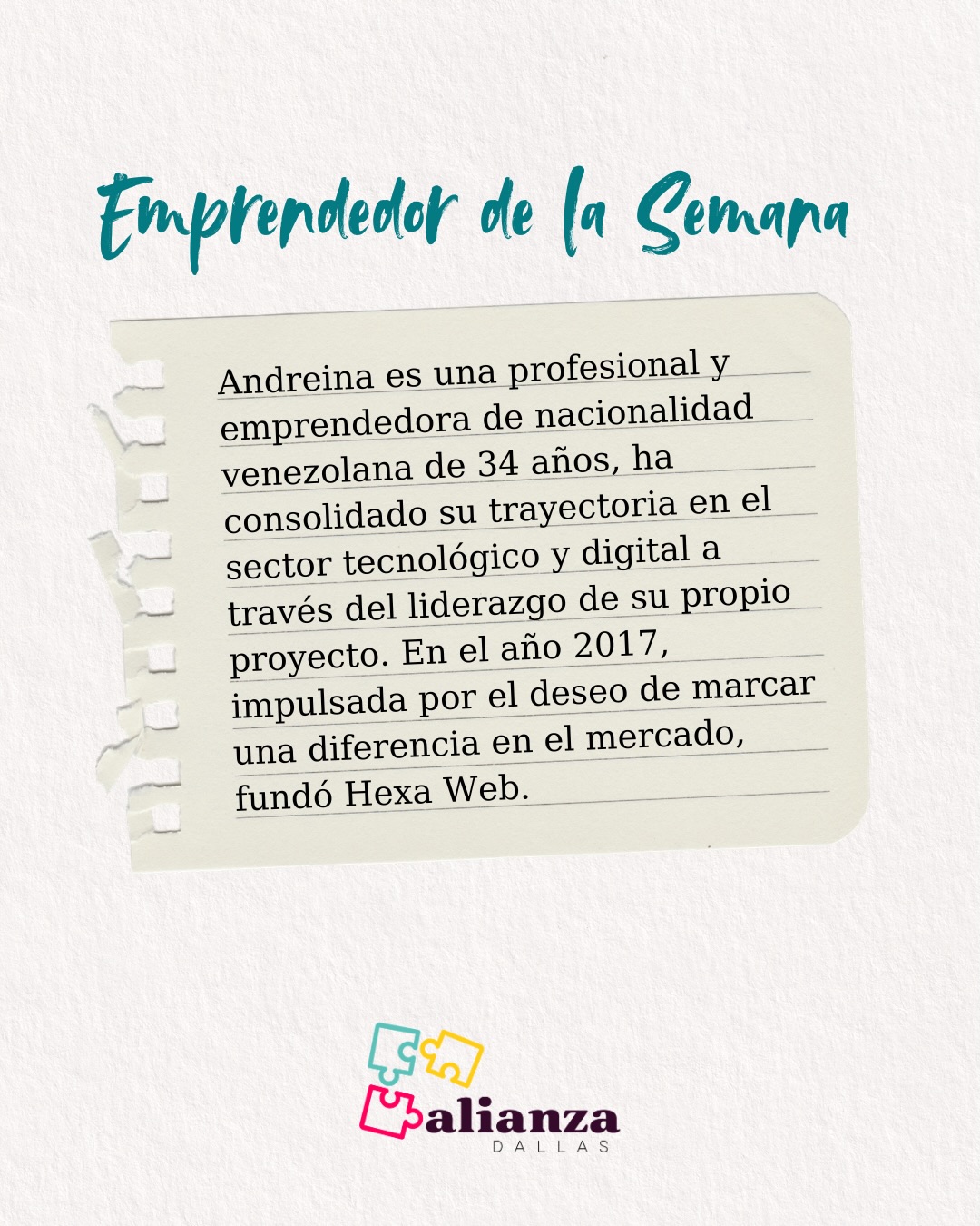 ¡Nueva semana, nueva historia que nos inspira!✨
Hoy en Emprendedor de la Semana, queremos reconocer el liderazgo y la determinación de Andreina, una de las mentes brillantes detrás de Hexa Web @hexa_web
Conoce un poco más sobre su historia:
📍 De: Venezuela 🇻🇪
💼 Especialidad: Sector tecnológico y digital (Diseño y desarrollo web)
💡 Su visión: Brindar un respaldo integral a emprendedores y pequeñas empresas que buscan expandirse en el entorno digital, transformando sus proyectos en plataformas competitivas y funcionales. Para ella, emprender es el arte de transformar una idea en una realidad concreta que genere un valor significativo y positivo en la vida de las personas.
¡Apoyemos lo nuestro! Déjale un mensaje de admiración en los comentarios y cuéntanos qué es lo que más te gusta de su trabajo.